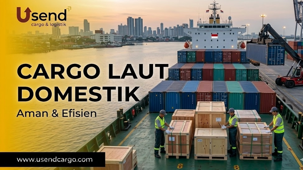 Usend | Cargo Laut Domestik: Langkah-langkah Penting yang Harus Diketahui