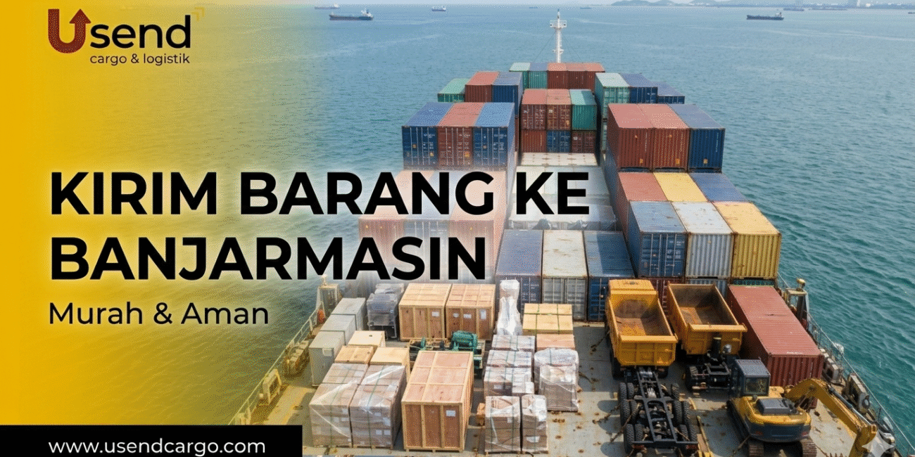 Usend | Kirim Barang Murah dan Aman ke Banjarmasin via Cargo Laut
