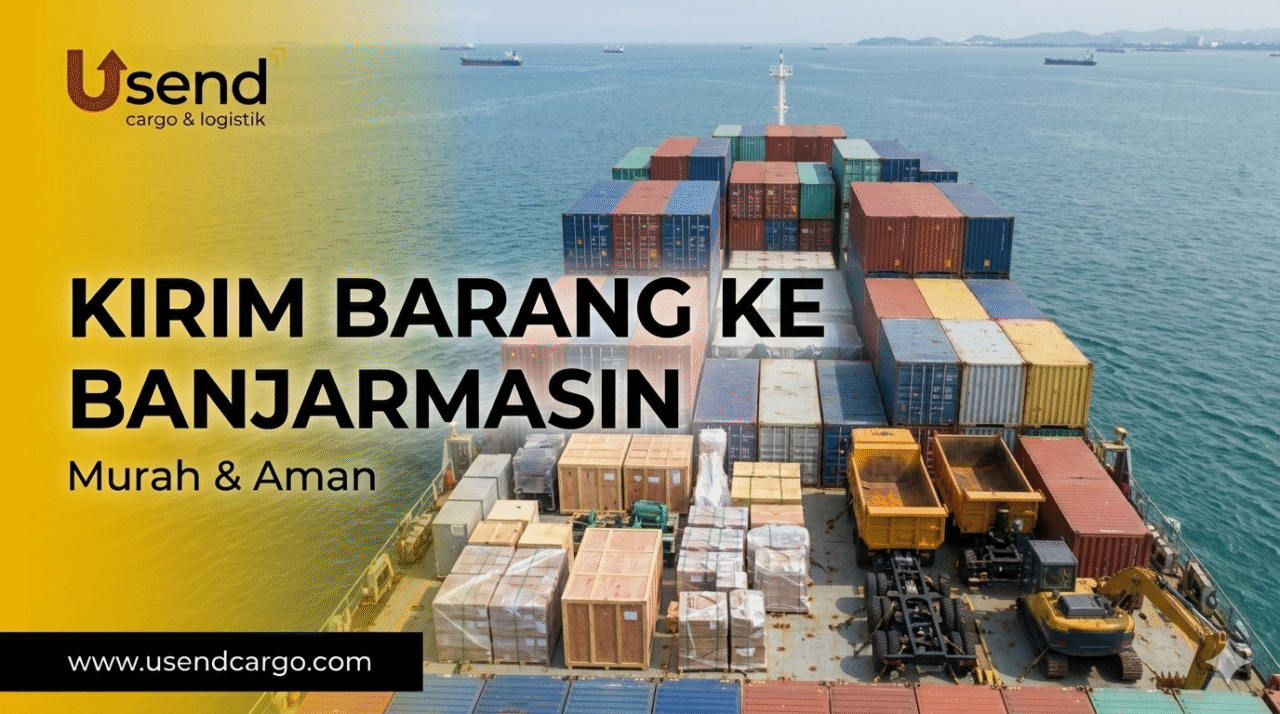 Usend | Kirim Barang Murah dan Aman ke Banjarmasin via Cargo Laut