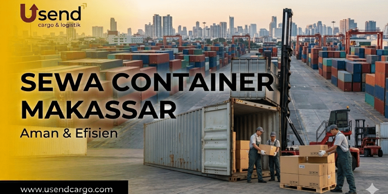 Usend | Sewa Container Makassar: Solusi Pengiriman ke Wilayah Timur Indonesia
