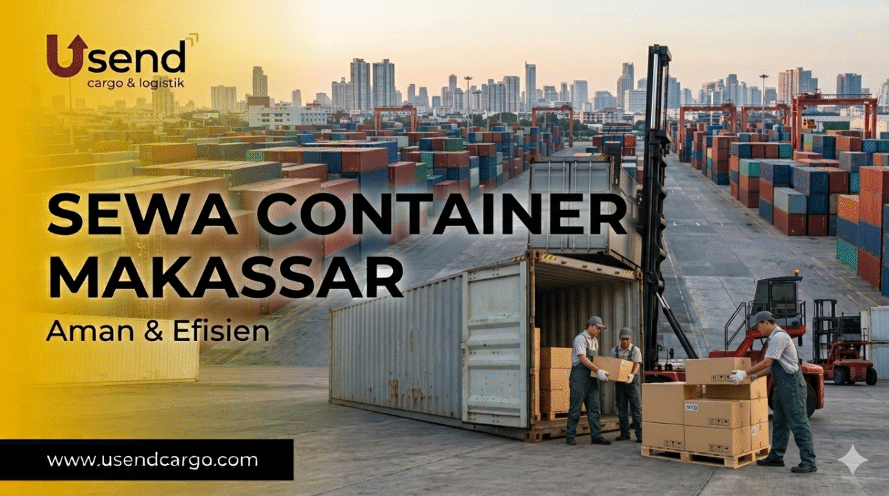 Usend | Sewa Container Makassar: Solusi Pengiriman ke Wilayah Timur Indonesia