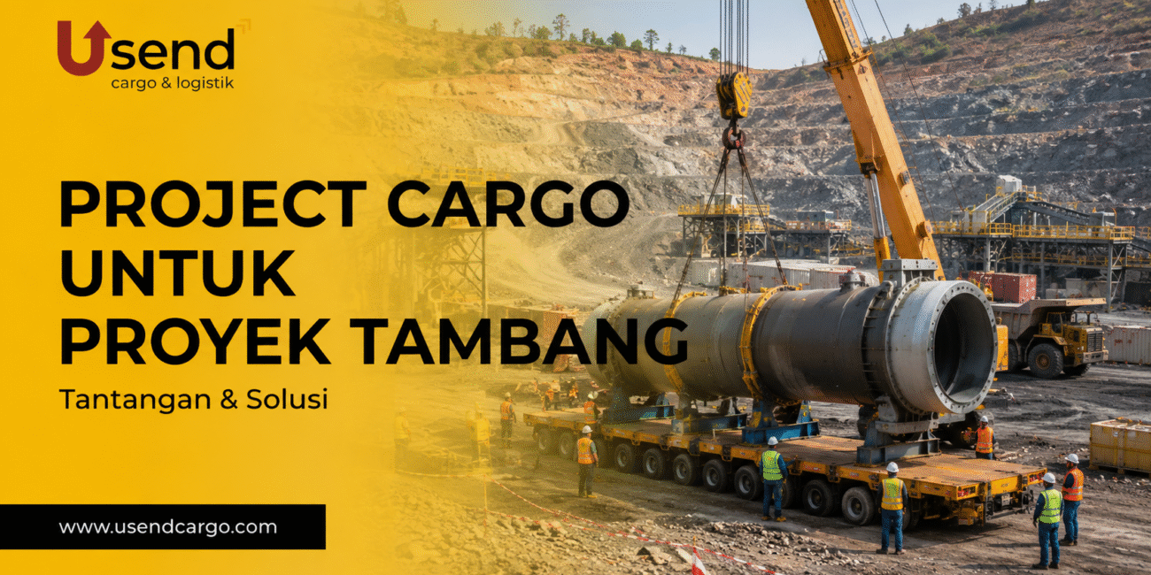 Usend | Project Cargo untuk Proyek Pertambangan: Tantangan dan Solusi