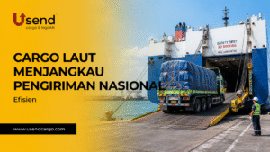 Usend | Cargo Laut Menjangkau Pengiriman Nasional