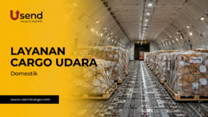 Usend | Layanan Cargo Udara: Mempercepat Perdagangan Dalam Negeri