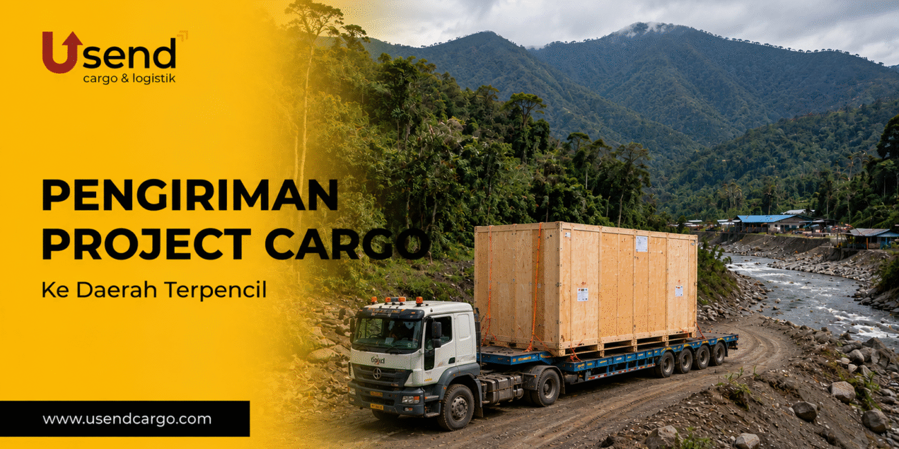 Usend | Studi Kasus Pengiriman Project Cargo ke Daerah Terpencil